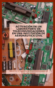 Title: Activación de un Laboratorio de Telecomunicaciones en un Instituto de Aeronáutica Civil (Telecomunicaciones y Electrónica, #1), Author: Sección U ingeniería Electrónica para el Tránsito Aéreo