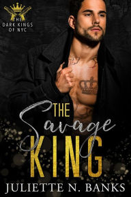 The Savage King (The Dark Kings of NYC, #3)