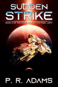 Title: Sudden Strike (The Chronicle of the Final Light, #2), Author: P R Adams