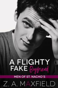 Title: A Flighty Fake Boyfriend (Men of St. Nacho's, #2), Author: Z.A. Maxfield
