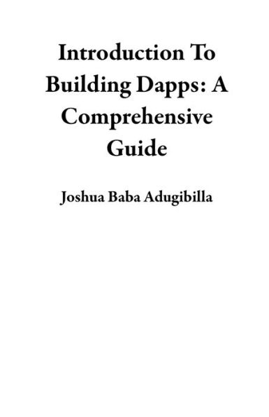 Introduction To Building Dapps: A Comprehensive Guide