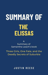 Title: Summary of The Elissas by Samantha Leach: Three Girls, One Fate, and the Deadly Secrets of Suburbia, Author: Justin Reese