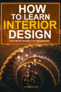 How To Learn Interior Design: Interior Design For Beginners