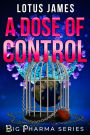A Dose of Control (Big Pharma Series, #3)