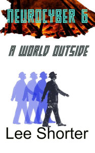 Title: Neurocyber 6: A World Outside, Author: Lee Shorter