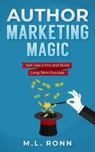 Title: Author Marketing Magic (Author Level Up, #21), Author: M.L. Ronn