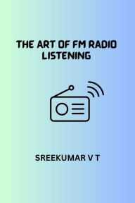 Title: The Art of FM Radio Listening, Author: V T SREEKUMAR