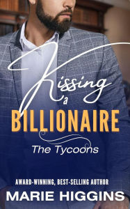 Title: Kissing a Billionaire, Author: Marie Higgins