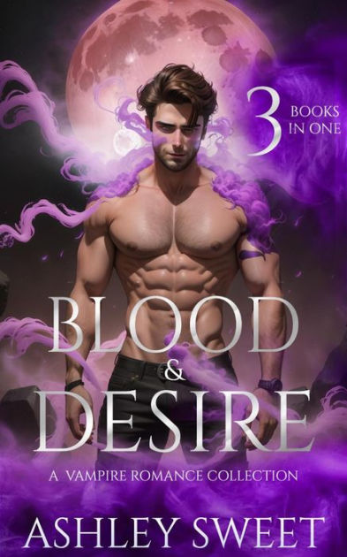 Blood & Desire: A Paranormal Vampire Romance Collection by Ashley Sweet ...