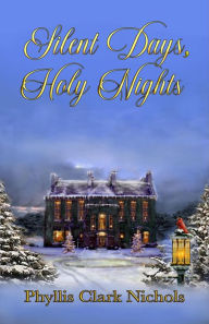 Title: Silent Days, Holy Night, Author: Phyllis Clark Nichols