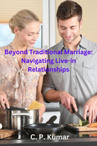 Title: Beyond Traditional Marriage: Navigating Live-in Relationships, Author: C. P. Kumar