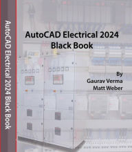 Title: AutoCAD Electrical 2024 Black Book, Author: Gaurav Verma