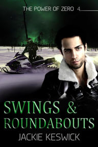 Title: Swings & Roundabouts (The Power of Zero, #4), Author: Jackie Keswick