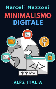 Title: Minimalismo Digitale (Raccolta Produttività, #3), Author: Alpz Italia