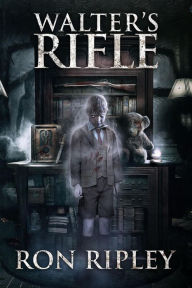 Title: Walter's Rifle (Haunted Collection, #2), Author: Ron Ripley