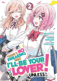 Title: There's No Freaking Way I'll be Your Lover! Unless... (Manga) Vol. 2, Author: Teren Mikami