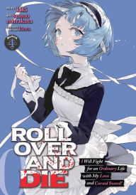 Title: ROLL OVER AND DIE: I Will Fight for an Ordinary Life with My Love and Cursed Sword! (Manga) Vol. 4, Author: kiki