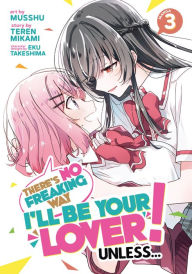 Title: There's No Freaking Way I'll be Your Lover! Unless... (Manga) Vol. 3, Author: Teren Mikami