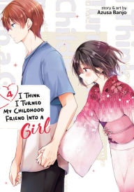 Title: I Think I Turned My Childhood Friend Into a Girl Vol. 4, Author: Azusa Banjo