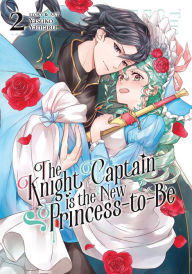 Title: The Knight Captain is the New Princess-to-Be Vol. 2, Author: Yasuko Yamaru