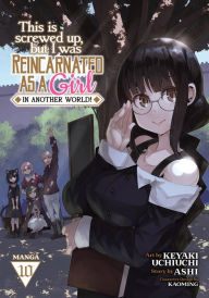 Title: This Is Screwed Up, but I Was Reincarnated as a GIRL in Another World! (Manga) Vol. 10, Author: Ashi