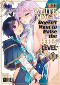 Title: The White Mage Doesn't Want to Raise the Hero's Level Vol. 1, Author: Kirie