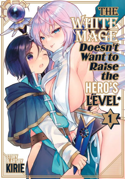 The White Mage Doesn't Want to Raise the Hero's Level Vol. 1