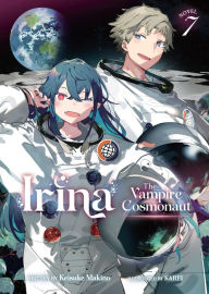 Title: Irina: The Vampire Cosmonaut (Light Novel) Vol. 7, Author: Keisuke Makino