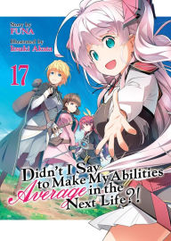 Free downloading of books Didn't I Say To Make My Abilities Average In The Next Life?! Light Novel Vol. 17