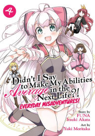 Title: Didn't I Say to Make My Abilities Average in the Next Life?! Everyday Misadventures! (Manga) Vol. 4, Author: FUNA
