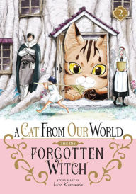 Title: A Cat from Our World and the Forgotten Witch Vol. 2, Author: Hiro Kashiwaba
