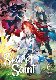 Title: A Tale of the Secret Saint (Light Novel) Vol. 6, Author: Touya