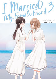 Title: I Married My Female Friend Vol. 3, Author: Shio Usui