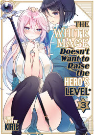 Title: The White Mage Doesn't Want to Raise the Hero's Level Vol. 3, Author: Kirie