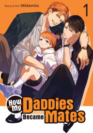 Title: How My Daddies Became Mates Vol. 1, Author: Mikkamita