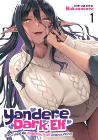 Yandere Dark Elf: She Chased Me All the Way From Another World! Vol. 1