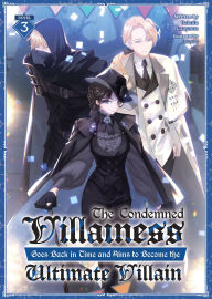 Title: The Condemned Villainess Goes Back in Time and Aims to Become the Ultimate Villain (Light Novel) Vol. 3, Author: Bakufu Narayama