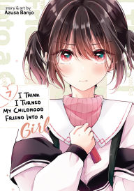 Title: I Think I Turned My Childhood Friend Into a Girl Vol. 7, Author: Azusa Banjo