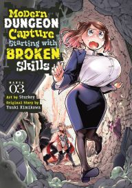 Title: Modern Dungeon Capture Starting with Broken Skills (Manga) Vol. 3, Author: Yuuki Kimikawa