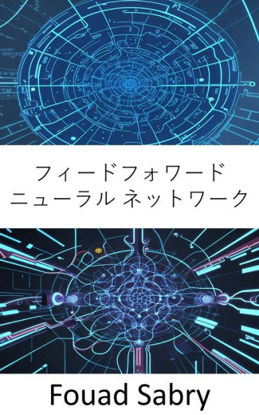 Feedforward Neural Networks: Fundamentals and Applications for The Architecture of Thinking Machines and Neural Webs