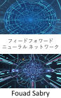 Feedforward Neural Networks: Fundamentals and Applications for The Architecture of Thinking Machines and Neural Webs