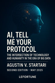 Title: AI, Tell Me Your Protocol: The Intersection of Technology and Humanity in the Era of Big Data, Author: Agustin V. Startari