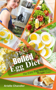 Title: The Boiled Egg Diet: The Easy, Fast Way to Weight Loss!, Author: Arielle Chandler