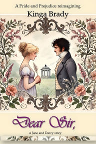 Title: Dear Sir,: An intriguing Pride and Prejudice reimagination, Author: Kinga Brady