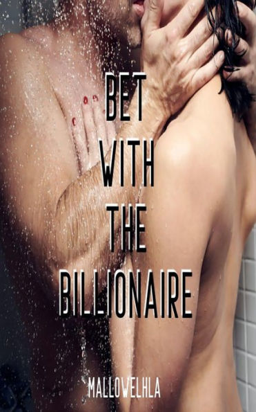 Bet With The Billionaire: Fall In Love With A Kinky Billionaire Casanova