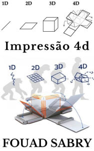 Title: Impressão 4D: Espere um segundo, você disse impressão 4D?, Author: Fouad Sabry