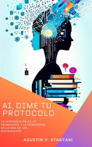Title: IA dime tu protocolo: La intersección de la tecnología y la humanidad en la era de los macrodatos., Author: Agustin V. Startari