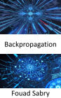 Backpropagation: Fundamentals and Applications for Preparing Data for Training in Deep Learning