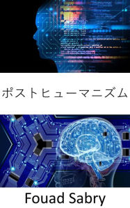Title: Posthumanism: Fundamentals and Applications, Author: Fouad Sabry