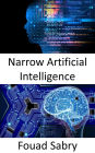 Narrow Artificial Intelligence: Fundamentals and Applications